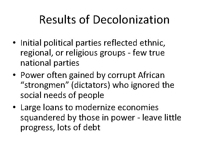 Results of Decolonization • Initial political parties reflected ethnic, regional, or religious groups -