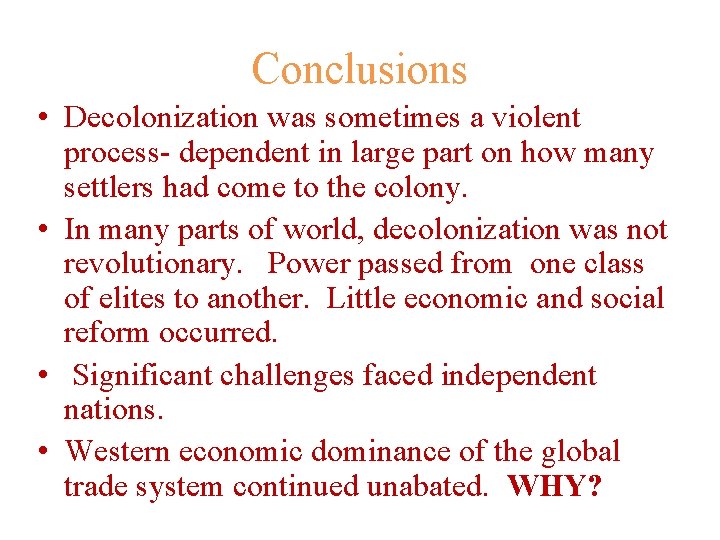 Conclusions • Decolonization was sometimes a violent process- dependent in large part on how