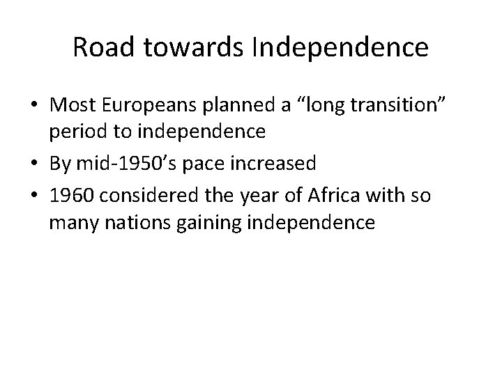 Road towards Independence • Most Europeans planned a “long transition” period to independence •