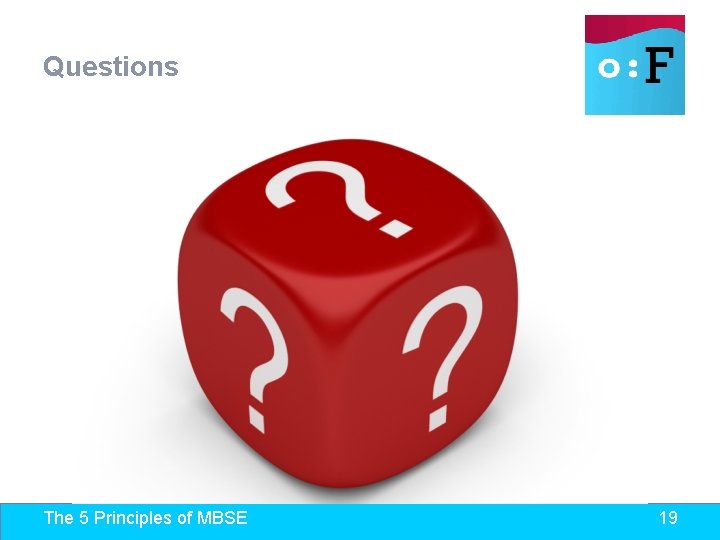 Questions The 5 Principles of MBSE 19 