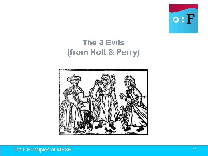 The 3 Evils (from Holt & Perry) The 5 Principles of MBSE 2 