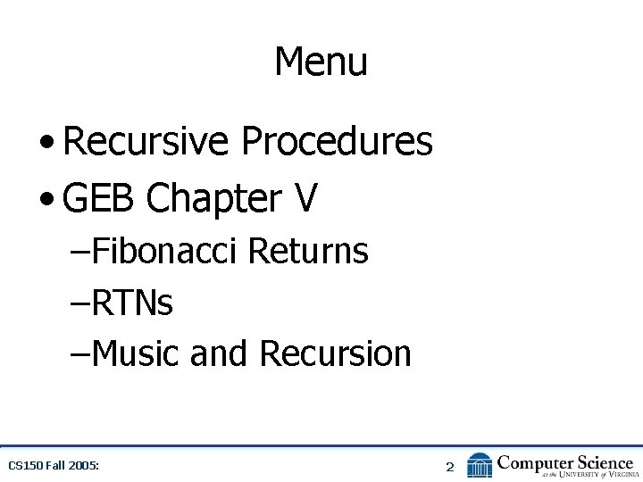 Menu • Recursive Procedures • GEB Chapter V –Fibonacci Returns –RTNs –Music and Recursion