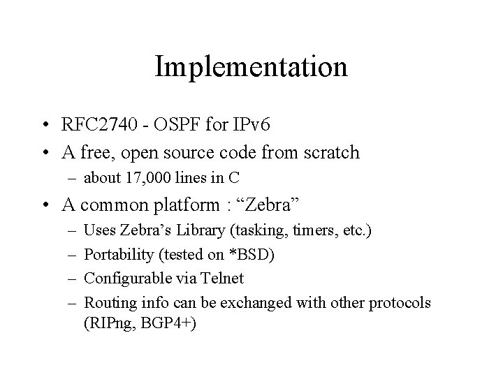 Implementation • RFC 2740 - OSPF for IPv 6 • A free, open source