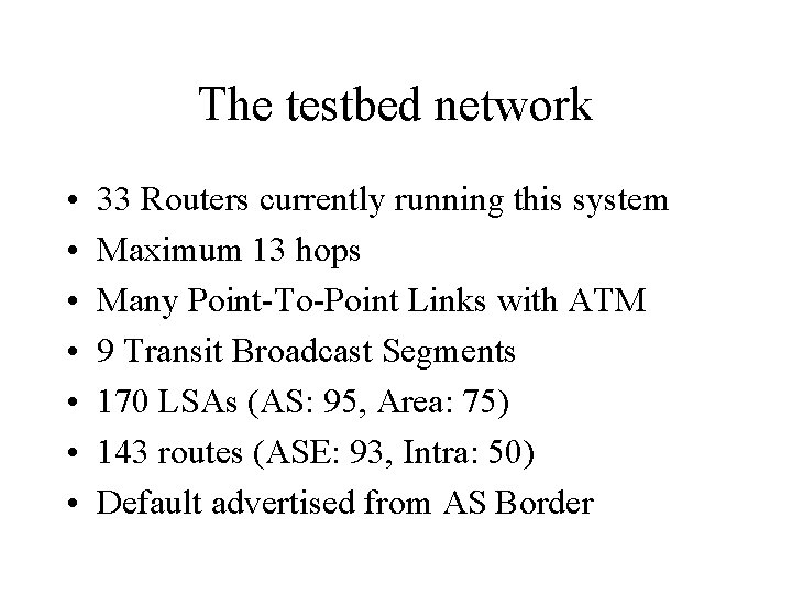 The testbed network • • 33 Routers currently running this system Maximum 13 hops