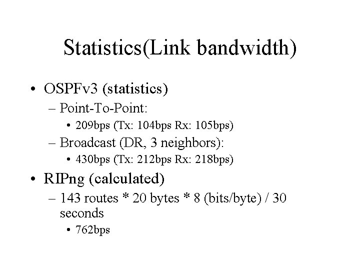 Statistics(Link bandwidth) • OSPFv 3 (statistics) – Point-To-Point: • 209 bps (Tx: 104 bps