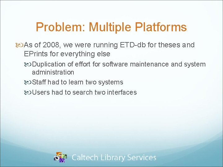 Problem: Multiple Platforms As of 2008, we were running ETD-db for theses and EPrints