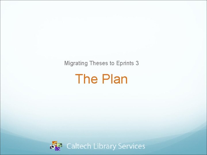 Migrating Theses to Eprints 3 The Plan 