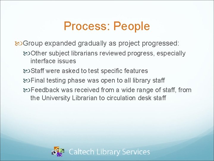 Process: People Group expanded gradually as project progressed: Other subject librarians reviewed progress, especially