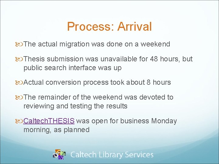 Process: Arrival The actual migration was done on a weekend Thesis submission was unavailable