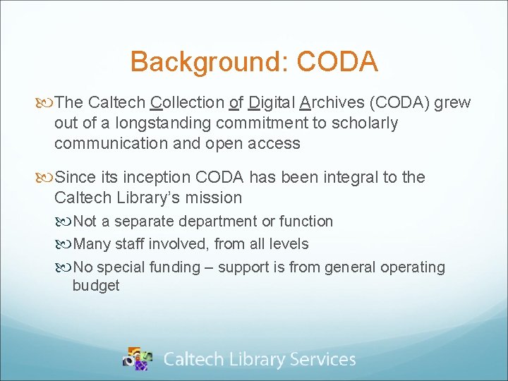 Background: CODA The Caltech Collection of Digital Archives (CODA) grew out of a longstanding