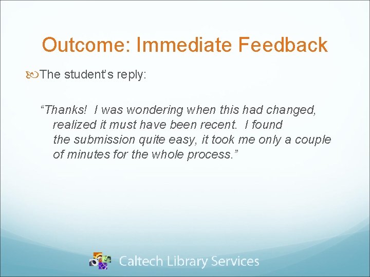 Outcome: Immediate Feedback The student’s reply: “Thanks! I was wondering when this had changed,