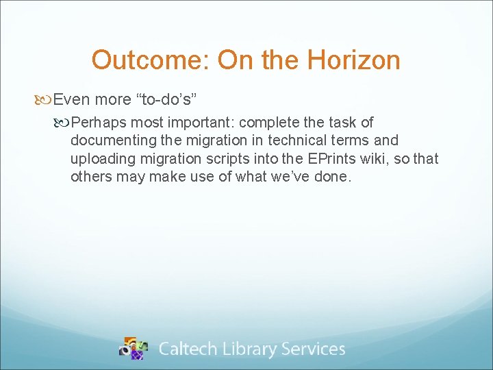 Outcome: On the Horizon Even more “to-do’s” Perhaps most important: complete the task of