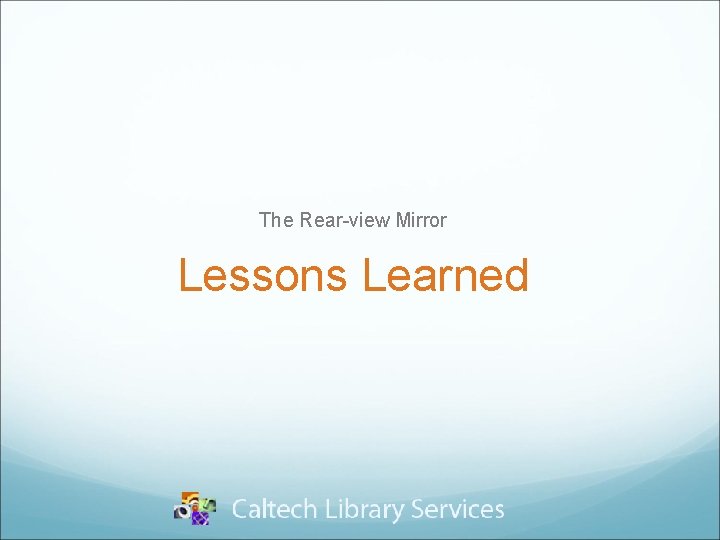 The Rear-view Mirror Lessons Learned 