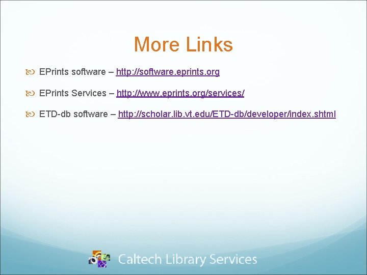 More Links EPrints software – http: //software. eprints. org EPrints Services – http: //www.