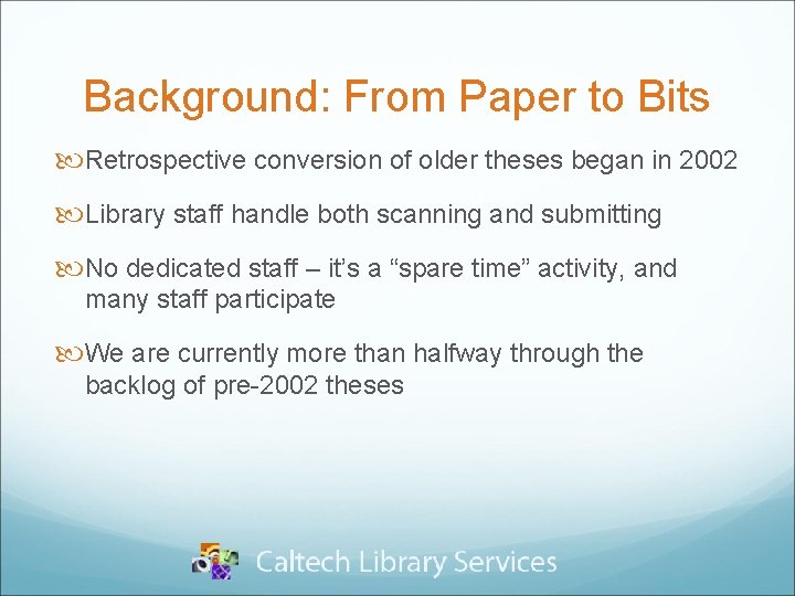 Background: From Paper to Bits Retrospective conversion of older theses began in 2002 Library