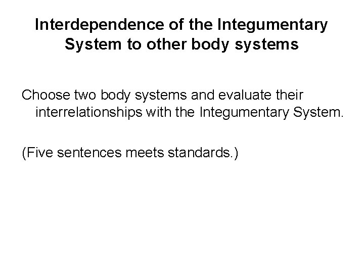 Interdependence of the Integumentary System to other body systems Choose two body systems and