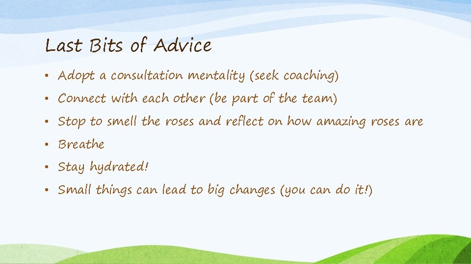 Last Bits of Advice • Adopt a consultation mentality (seek coaching) • Connect with