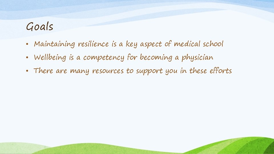 Goals • Maintaining resilience is a key aspect of medical school • Wellbeing is