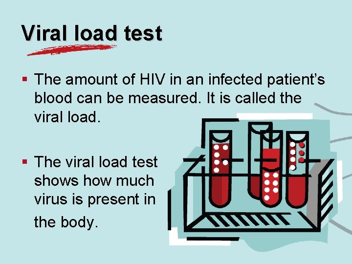 Viral load test § The amount of HIV in an infected patient’s blood can
