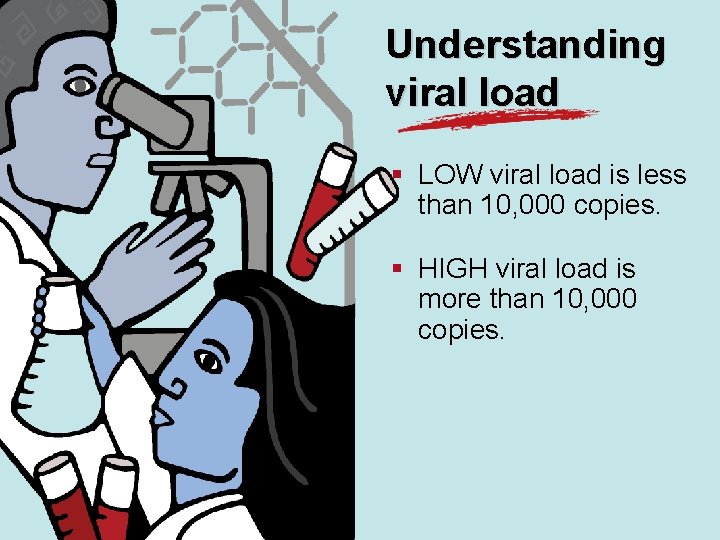 Understanding viral load § LOW viral load is less than 10, 000 copies. §