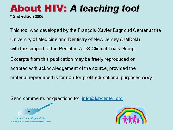 About HIV: A teaching tool © 2 nd edition 2006 This tool was developed