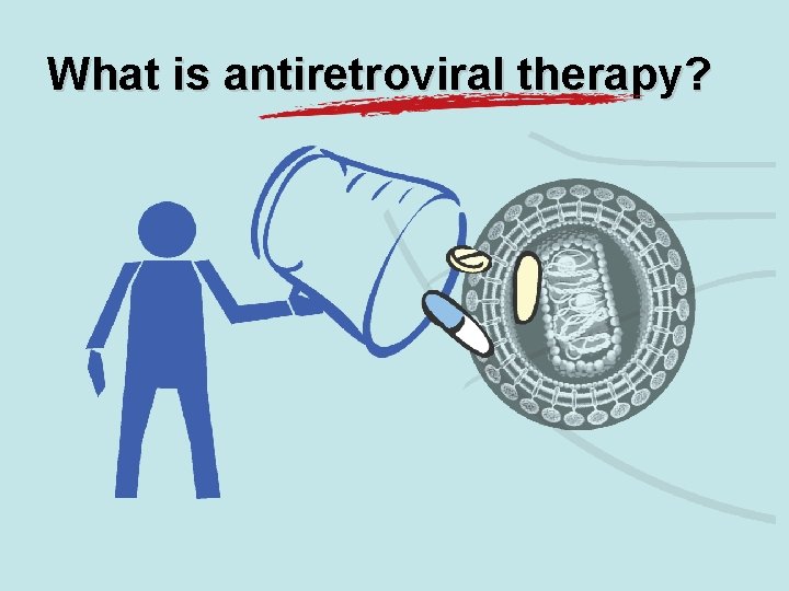 What is antiretroviral therapy? 