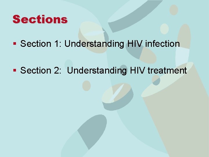 Sections § Section 1: Understanding HIV infection § Section 2: Understanding HIV treatment 