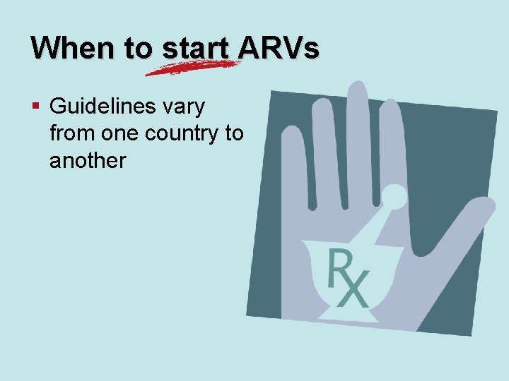 When to start ARVs § Guidelines vary from one country to another 