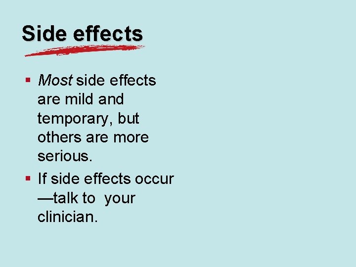 Side effects § Most side effects are mild and temporary, but others are more