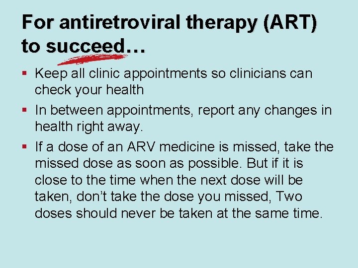 For antiretroviral therapy (ART) to succeed… § Keep all clinic appointments so clinicians can