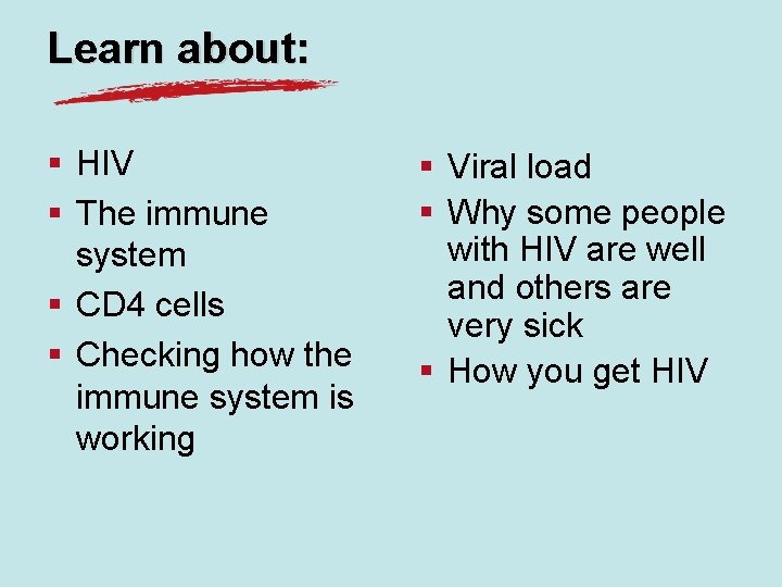 Learn about: § HIV § The immune system § CD 4 cells § Checking