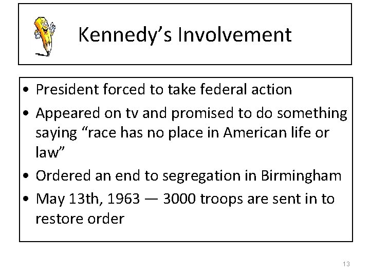 Kennedy’s Involvement • President forced to take federal action • Appeared on tv and