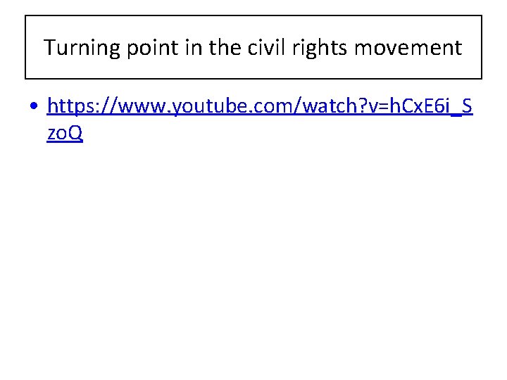 Turning point in the civil rights movement • https: //www. youtube. com/watch? v=h. Cx.