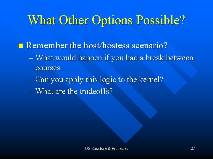 What Other Options Possible? n Remember the host/hostess scenario? – What would happen if