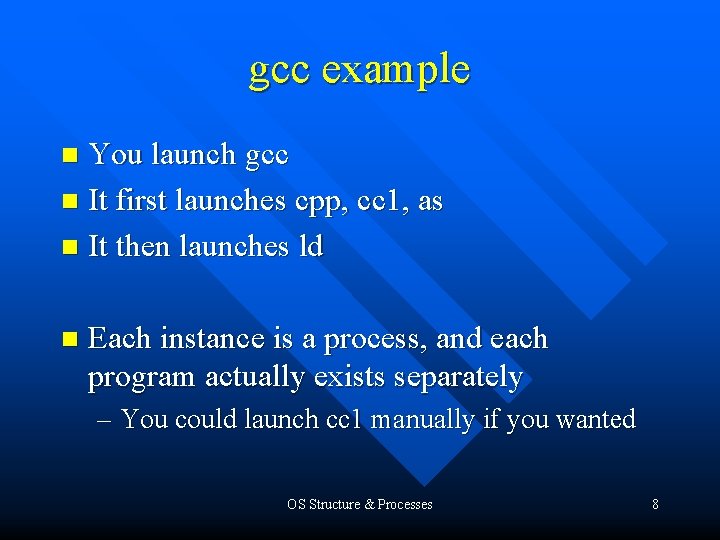 gcc example You launch gcc n It first launches cpp, cc 1, as n