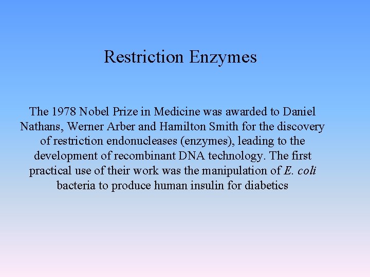 Restriction Enzymes The 1978 Nobel Prize in Medicine was awarded to Daniel Nathans, Werner