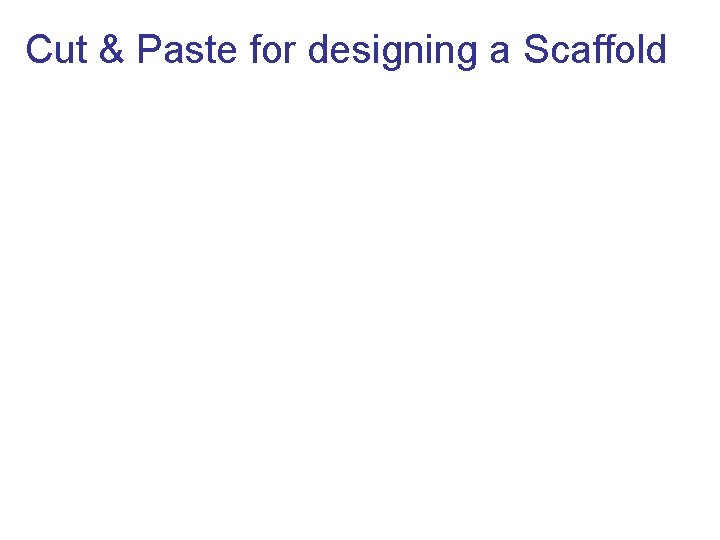 Cut & Paste for designing a Scaffold 