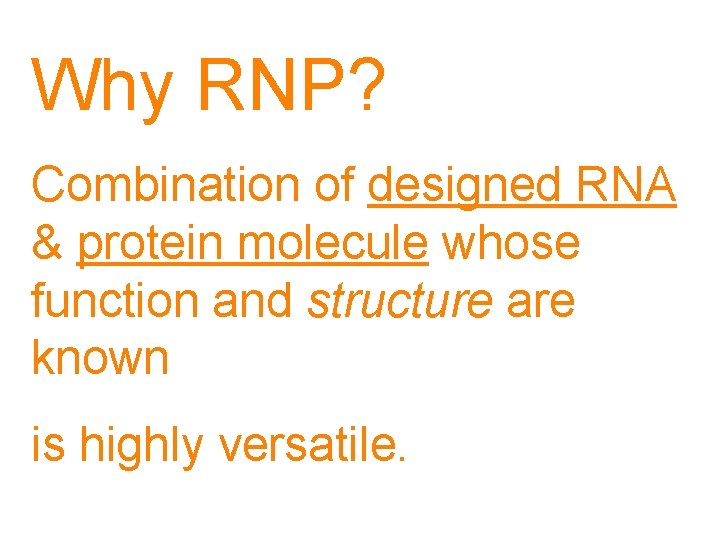 Why RNP? Combination of designed RNA & protein molecule whose function and structure are