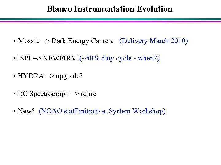 Blanco Instrumentation Evolution • Mosaic => Dark Energy Camera (Delivery March 2010) • ISPI