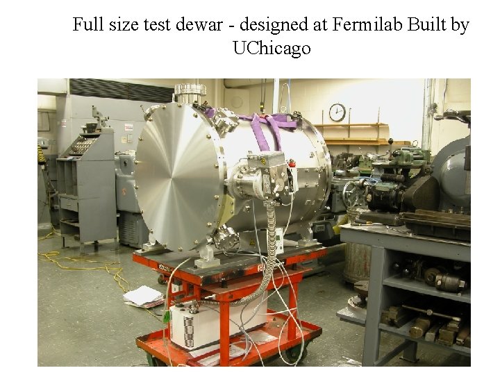 Full size test dewar - designed at Fermilab Built by UChicago Cryo and Vacuum