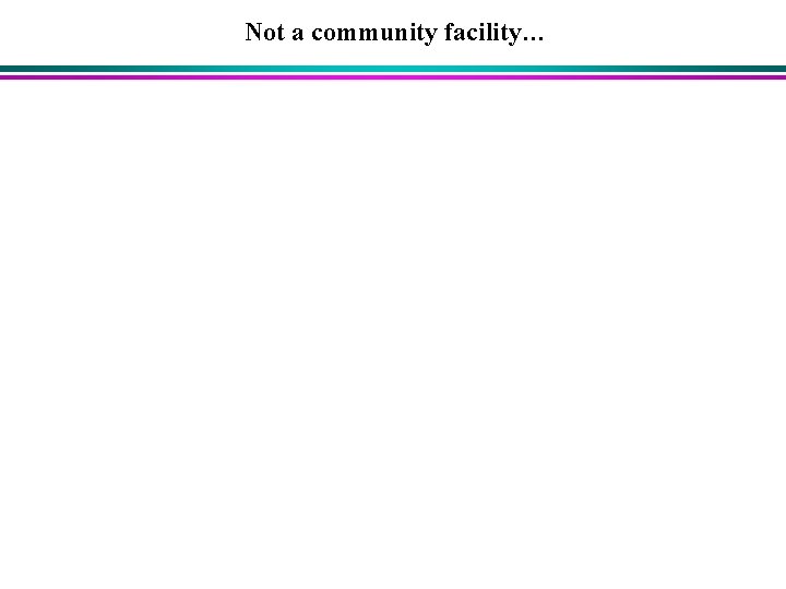 Not a community facility… 