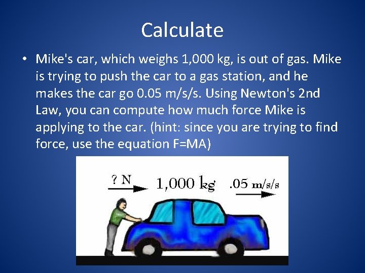 Calculate • Mike's car, which weighs 1, 000 kg, is out of gas. Mike