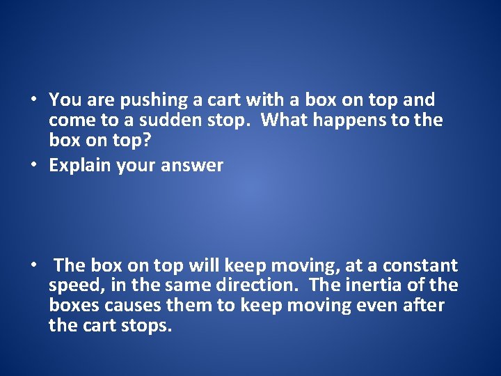  • You are pushing a cart with a box on top and come