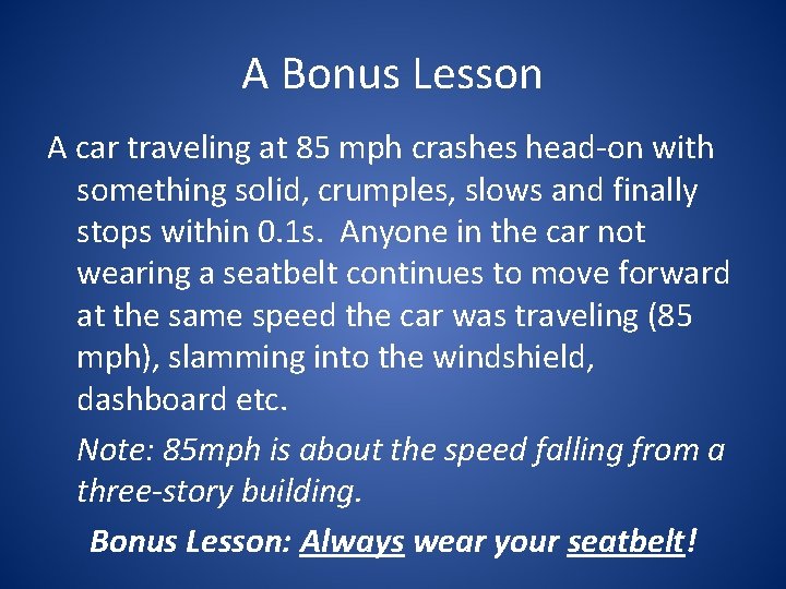 A Bonus Lesson A car traveling at 85 mph crashes head-on with something solid,