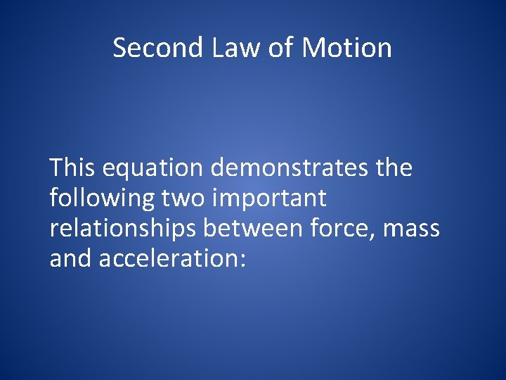 Second Law of Motion This equation demonstrates the following two important relationships between force,