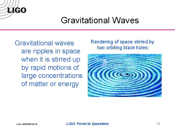 Gravitational Waves Gravitational waves are ripples in space when it is stirred up by