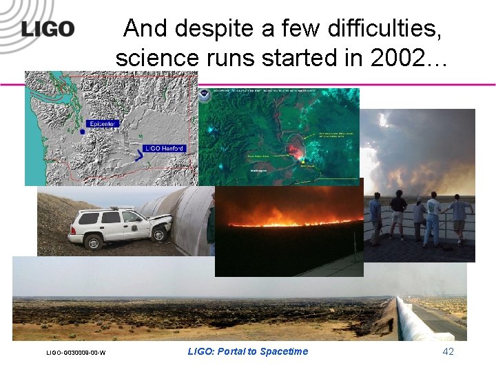 And despite a few difficulties, science runs started in 2002… LIGO-G 030009 -00 -W