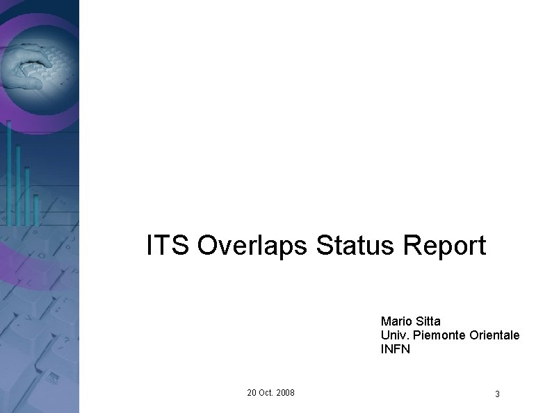 ITS Overlaps Status Report Mario Sitta Univ. Piemonte Orientale INFN 20 Oct. 2008 3