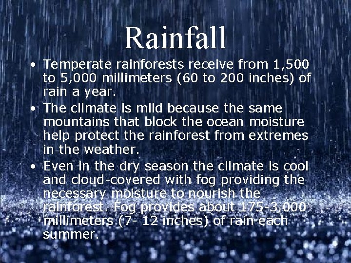 Rainfall • Temperate rainforests receive from 1, 500 to 5, 000 millimeters (60 to