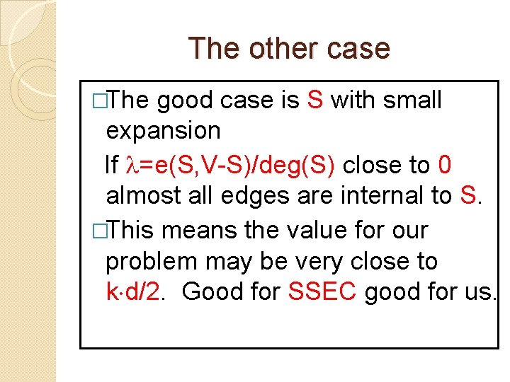 The other case �The good case is S with small expansion If =e(S, V-S)/deg(S)